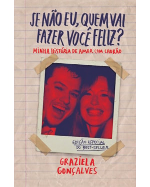 SE NÃO EU, QUEM VAI FAZER VOCÊ FELIZ? (EDIÇÃO ESPECIAL): MINHA HISTÓRIA DE AMOR COM CHORÃO