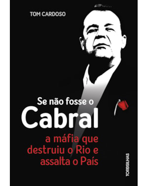 Se não fosse o cabral: a máfia que destruiu o rio e assalta o país