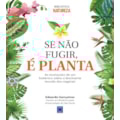 SE NÃO FUGIR, É PLANTA!
