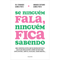 SE NINGUÉM FALA, NINGUÉM FICA SABENDO: UMA CONVERSA ENTRE UM PAI NEUROCIENTISTA E SUA FILHA ADOLESCENTE SOBRE AUTOESTIMA, EXPECTATIVAS, LIMITES, ESCOLHAS, SAÚDE MENTAL...