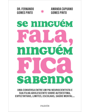 SE NINGUÉM FALA, NINGUÉM FICA SABENDO: UMA CONVERSA ENTRE UM PAI NEUROCIENTISTA E SUA FILHA ADOLESCENTE SOBRE AUTOESTIMA, EXPECTATIVAS, LIMITES, ESCOLHAS, SAÚDE MENTAL...
