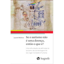 Se o autismo não é uma doença, o que ele é?: Uma refundação da definição do autismo, da sua etiologia e do seu lugar na espécie humana