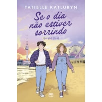 SE O DIA NÃO ESTIVER SORRINDO - ROMANCE INSPIRADO EM K-DRAMAS, COM MARCA-PÁGINA