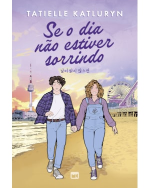 SE O DIA NÃO ESTIVER SORRINDO - ROMANCE INSPIRADO EM K-DRAMAS, COM MARCA-PÁGINA