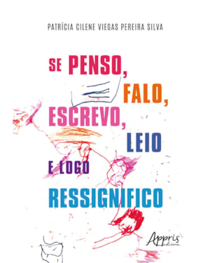 SE PENSO, FALO, ESCREVO, LEIO E LOGO RESSIGNIFICO