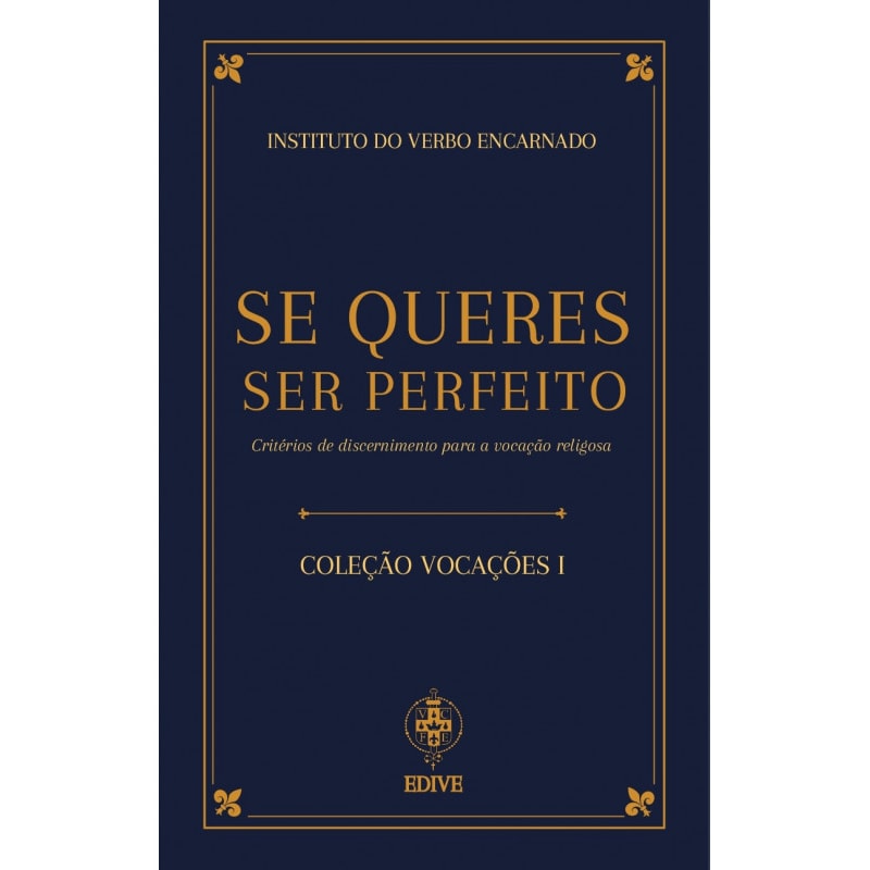 SE QUERES SER PERFEITO. CRITÉRIOS DE DISCERNIMENTO PARA A VOCAÇÃO RELIGIOSA