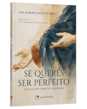 SE QUERES SER PERFEITO: MEDITAÇÕES SOBRE A CONVERSÃO