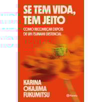 SE TEM VIDA, TEM JEITO: COMO RECOMEÇAR DEPOIS DE UM TSUNAMI EXISTENCIAL
