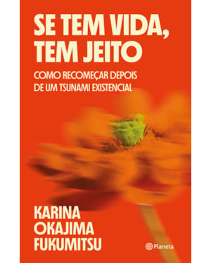 SE TEM VIDA, TEM JEITO: COMO RECOMEÇAR DEPOIS DE UM TSUNAMI EXISTENCIAL