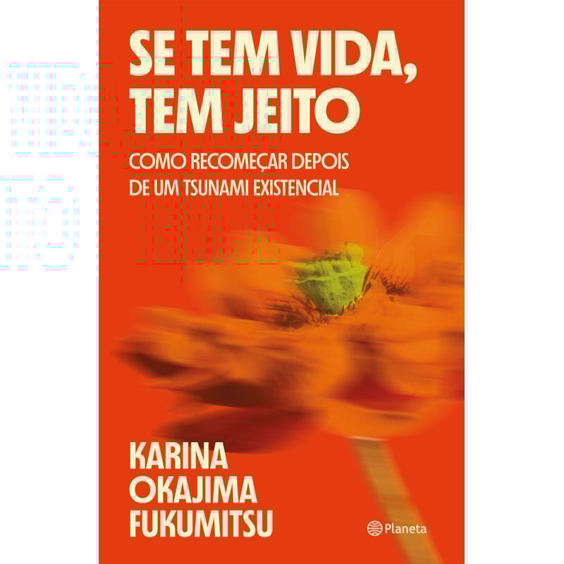 SE TEM VIDA, TEM JEITO: COMO RECOMEÇAR DEPOIS DE UM TSUNAMI EXISTENCIAL