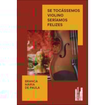 Se tocássemos violino seríamos felizes