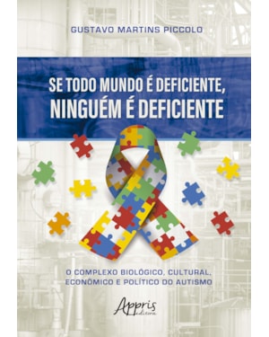 SE TODO MUNDO É DEFICIENTE, NINGUÉM É DEFICIENTE: O COMPLEXO BIOLÓGICO, CULTURAL, ECONÔMICO E POLÍTICO DO AUTISMO