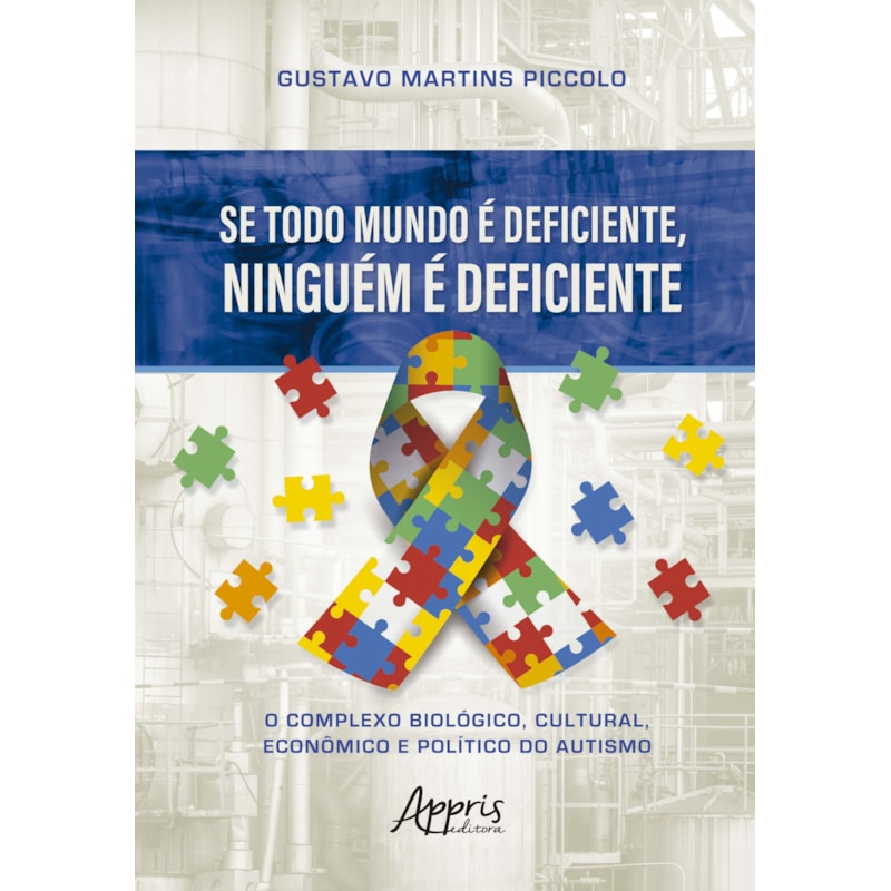 SE TODO MUNDO É DEFICIENTE, NINGUÉM É DEFICIENTE: O COMPLEXO BIOLÓGICO, CULTURAL, ECONÔMICO E POLÍTICO DO AUTISMO