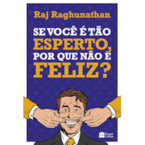 SE VOCÊ É TÃO ESPERTO, POR QUE NÃO É FELIZ