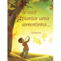 SE VOCÊ PLANTAR UMA SEMENTINHA SE VOCÊ PLANTAR UMA SEMENTINHA