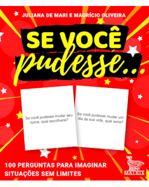SE VOCÊ PUDESSE ...: 100 PERGUNTAS PARA IMAGINAR SITUAÇÕES SEM LIMITES