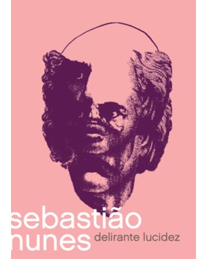 SEBASTIÃO NUNES: DELIRANTE LUCIDEZ