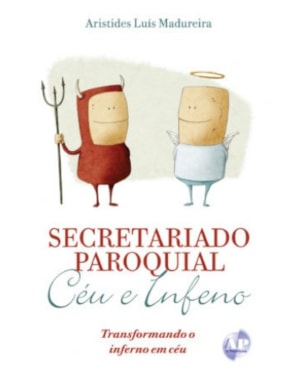 SECRETARIADO PAROQUIAL - CÉU E INFERNO - COMO TRANSFORMAR O INFERNO EM CÉU