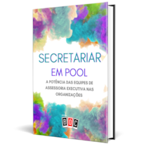Secretariar em Pool: a potência das equipes de assessoria executiva nas organizações.