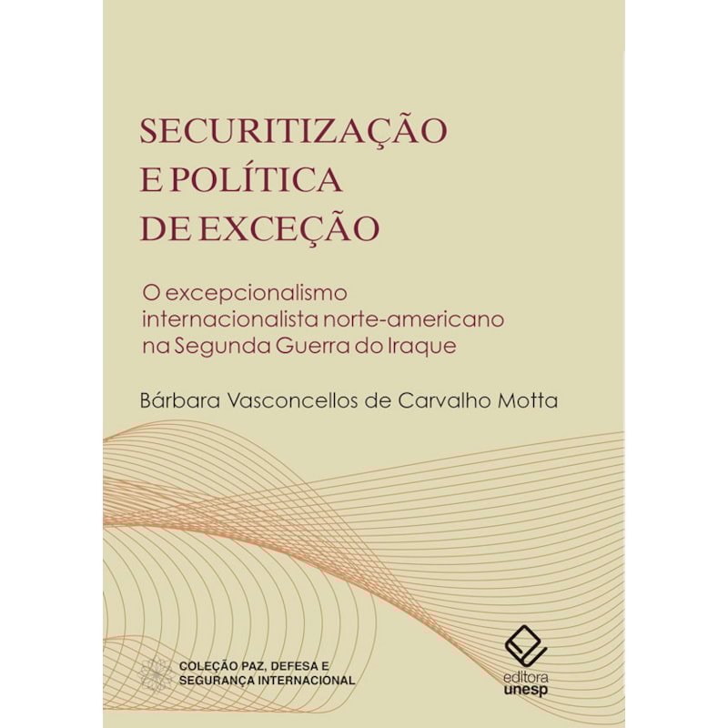 SECURITIZAÇÃO E POLÍTICA DE EXCEÇÃO - O EXCEPCIONALISMO INTERNACIONALISTA NORTE-AMERICANO NA SEGUNDA GUERRA DO IRAQUE