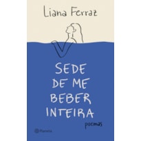 SEDE DE ME BEBER INTEIRA: POEMAS (POESIA URBANA)