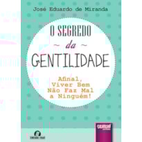 SEGREDO DA GENTILIDADE, O - AFINAL, VIVER BEM NÃO FAZ MAL A NINGUÉM! SEMEANDO LIVROS