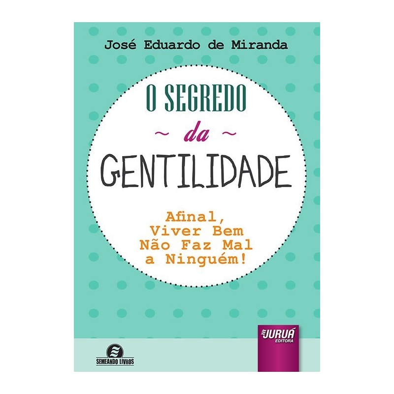SEGREDO DA GENTILIDADE, O - AFINAL, VIVER BEM NÃO FAZ MAL A NINGUÉM! SEMEANDO LIVROS
