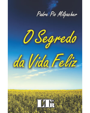 SEGREDO DA VIDA FELIZ, O