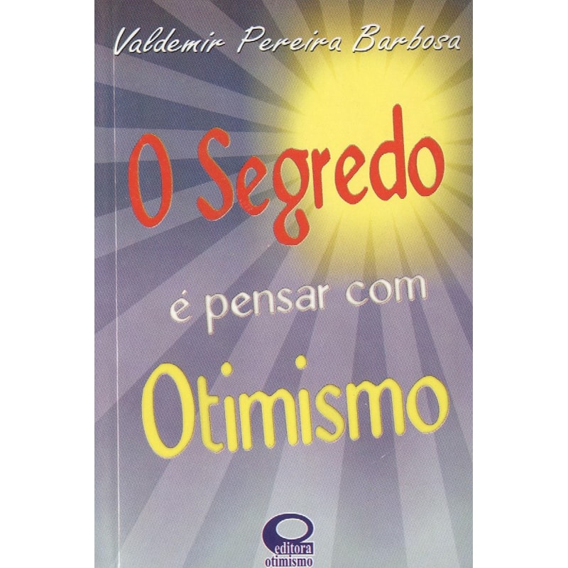 SEGREDO É PENSAR COM OTIMISMO