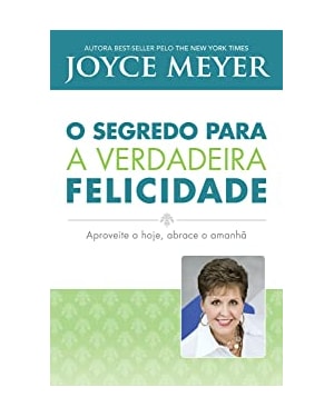 SEGREDO PARA A VERDADEIRA FELICIDADE