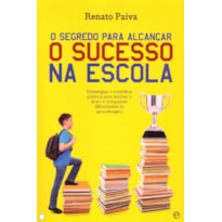 SEGREDO PARA ALCANCAR O SUCESSO NA ESCOLA, O - ESTRATEGIAS E CONSELHOS PRAT