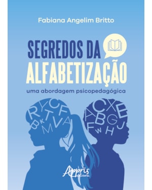 SEGREDOS DA ALFABETIZAÇÃO: UMA ABORDAGEM PSICOPEDAGÓGICA