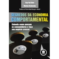 SEGREDOS DA ECONOMIA COMPORTAMENTAL: ENTENDA COMO PENSAM OS CONSUMIDORES E FAÇA SEU NEGÓCIO CRESCER