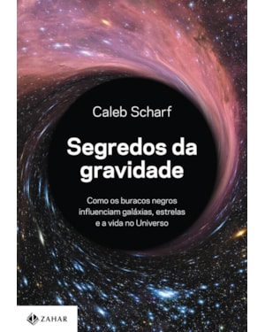 SEGREDOS DA GRAVIDADE: COMO OS BURACOS NEGROS INFLUENCIAM GALÁXIAS, ESTRELAS E A VIDA NO UNIVERSO