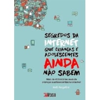 SEGREDOS DA INTERNET QUE CRIANCAS E ADOLESCENTES AINDA NAO SABEM