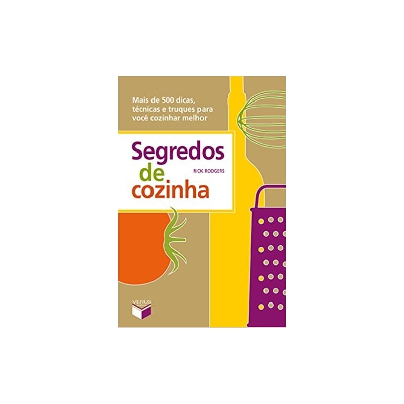 SEGREDOS DE COZINHA: MAIS DE 500 DICAS, TÉCNICAS E TRUQUES PARA VOCÊ COZINHAR MELHOR: MAIS DE 500 DICAS, TÉCNICAS E TRUQUES PARA VOCÊ COZINHAR MELHOR