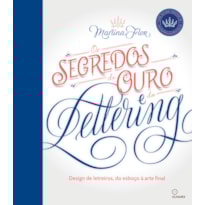 SEGREDOS DE OURO DO LETTERING, OS: DESIGN DE LETREIROS, DO ESBOÇO A ARTE FINAL