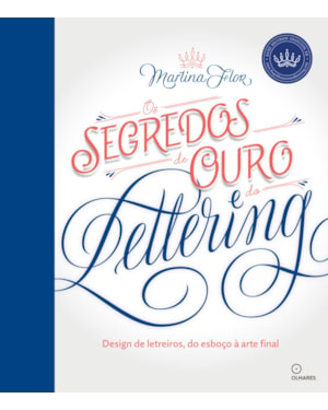 SEGREDOS DE OURO DO LETTERING, OS: DESIGN DE LETREIROS, DO ESBOÇO A ARTE FINAL