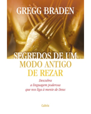 Segredos de um modo antigo de rezar: descubra a linguagem poderosa que nos liga à mente de deus