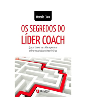 SEGREDOS DO LIDER COACH, OS - QUATRO CHAVES PARA LIBERAR PESSOAS E OBTER RE - 1