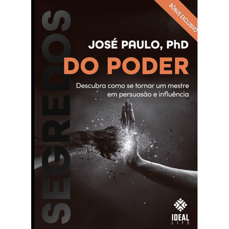 SEGREDOS DO PODER: DESCUBRA COMO SE TORNAR UM MESTRE EM PERSUASÃO E INFLUÊNCIA