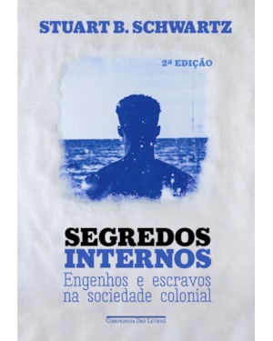 Segredos internos (Nova edição): engenhos e escravos na sociedade colonial