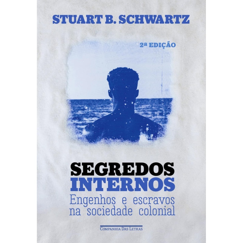 Segredos internos (Nova edição): engenhos e escravos na sociedade colonial