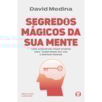 Segredos mágicos da sua mente - Edição revista e aumentada: Como acessar seu poder interior para transformar sua vida e inspirar pessoas.