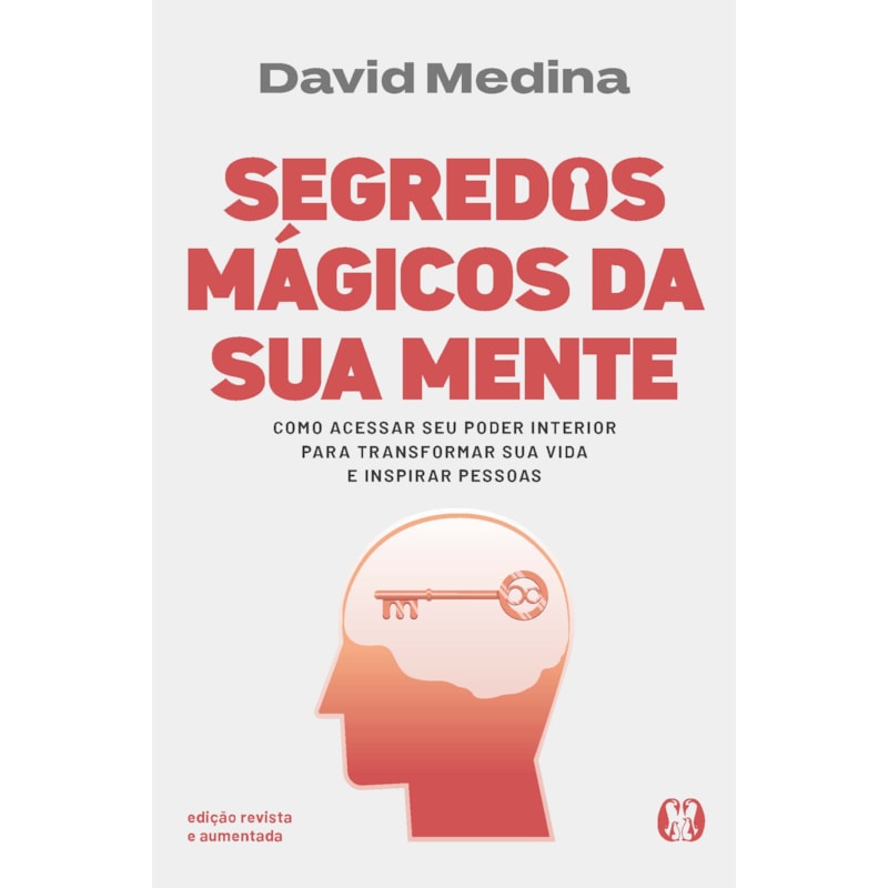 Segredos mágicos da sua mente - Edição revista e aumentada: Como acessar seu poder interior para transformar sua vida e inspirar pessoas.