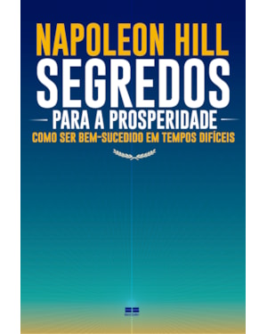 SEGREDOS PARA A PROSPERIDADE: COMO SER BEM-SUCEDIDO EM TEMPOS DIFÍCEIS