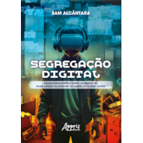 SEGREGAÇÃO DIGITAL: ENSAIO PSICANALÍTICO SOBRE OS EFEITOS DO ATUAL ESTADO NA INTERNET NO SUJEITO E NO LAÇO SOCIAL
