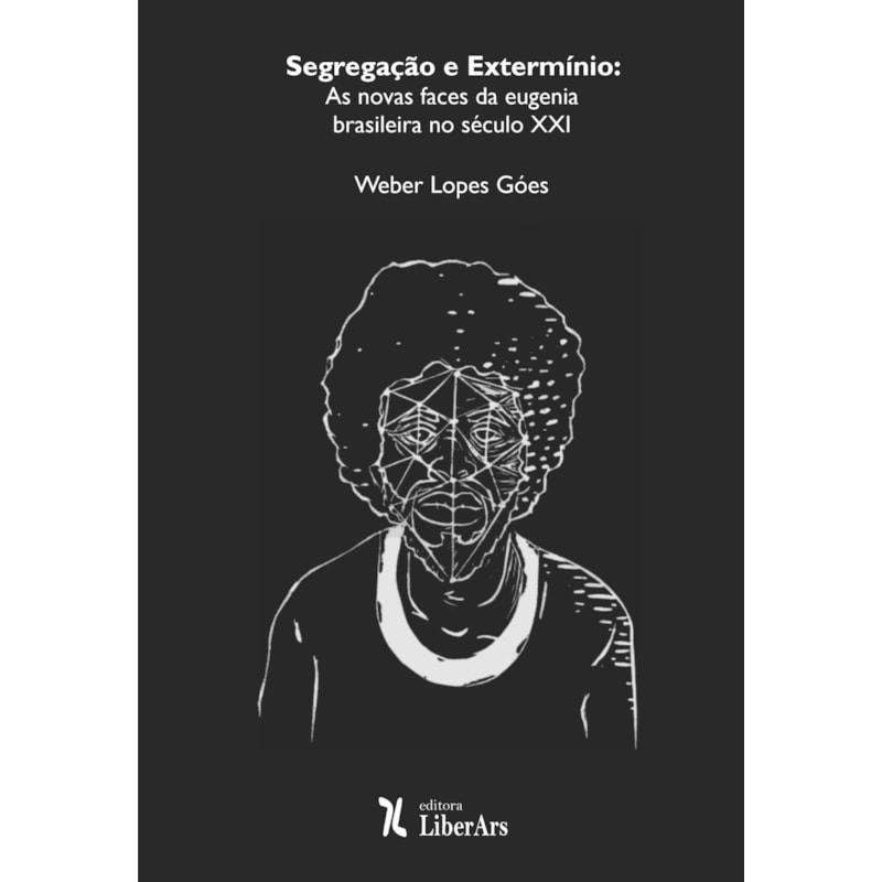 SEGREGAÇÃO E EXTERMÍNIO: AS NOVAS FACES DA EUGENIA BRASILEIRA NO SÉCULO XXI
