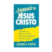 SEGUINDO A JESUS CRISTO - CONSELHO DA PALAVRA DE DEUS PARA NOVOS SEGUIDORES - 1