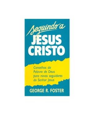 SEGUINDO A JESUS CRISTO - CONSELHO DA PALAVRA DE DEUS PARA NOVOS SEGUIDORES - 1